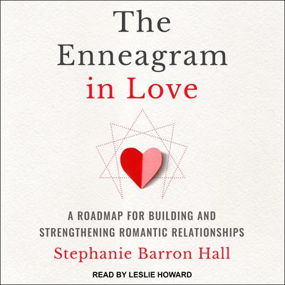 The Enneagram in Love: A Road Map for Building and Strengthening Romantic Relationships Audiobook, by Stephanie Barron Hall