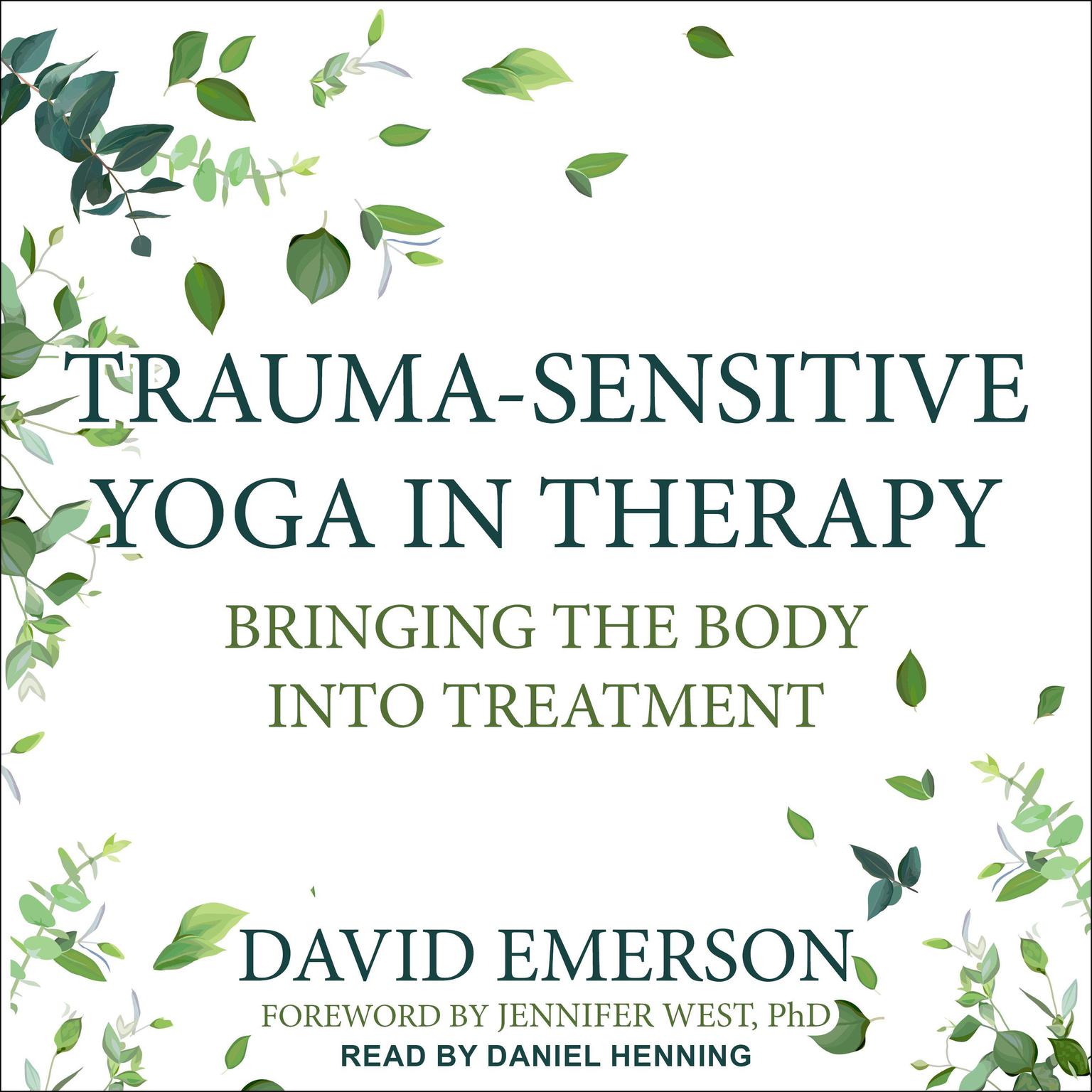 Trauma-Sensitive Yoga in Therapy: Bringing the Body into Treatment Audiobook, by David Emerson