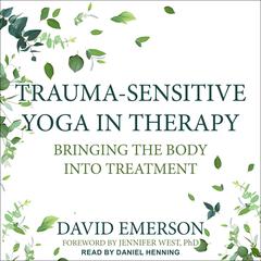 Trauma-Sensitive Yoga in Therapy: Bringing the Body into Treatment Audiobook, by 