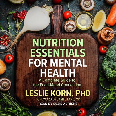 Nutrition Essentials for Mental Health: A Complete Guide to the Food-Mood Connection Audiobook, by Leslie Korn
