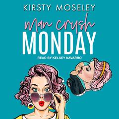 Man Crush Monday Audiobook, by Kirsty Moseley