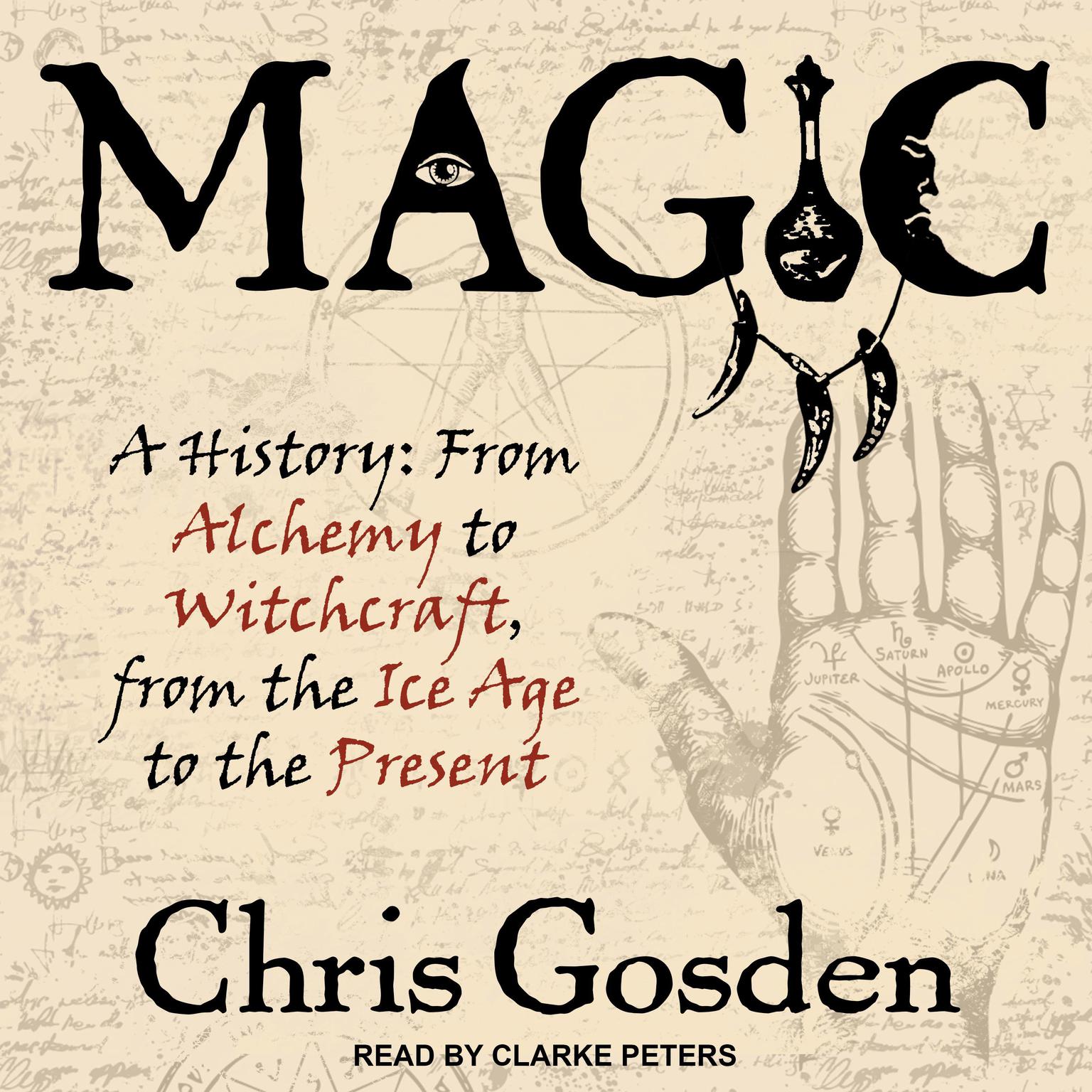 Magic: A History: From Alchemy to Witchcraft, from the Ice Age to the Present Audiobook, by Chris Gosden