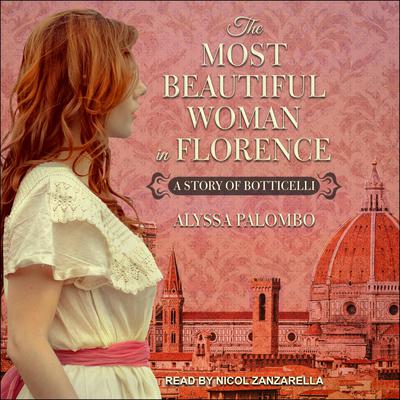 The Most Beautiful Woman in Florence: A Story of Botticelli Audiobook, by Alyssa Palombo
