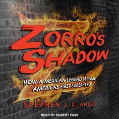 Zorros Shadow: How a Mexican Legend Became Americas First Superhero Audiobook, by Stephen J. C. Andes