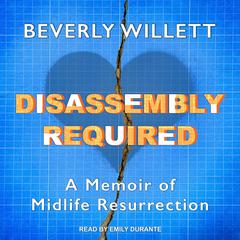 Disassembly Required: A Memoir of Midlife Resurrection Audiobook, by Beverly Willett