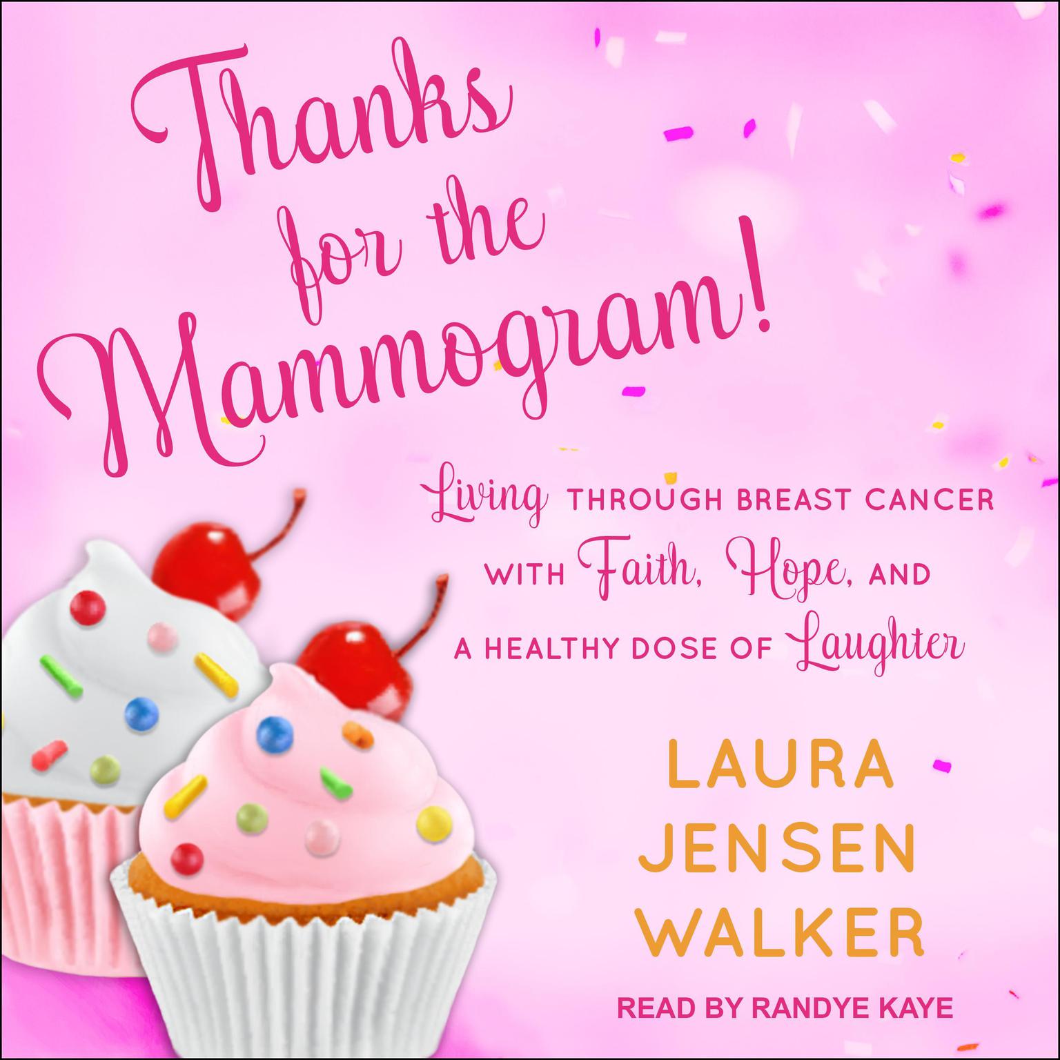 Thanks for the Mammogram!: Living through Breast Cancer with Faith, Hope, and a Healthy Dose of Laughter Audiobook, by Laura Jensen Walker