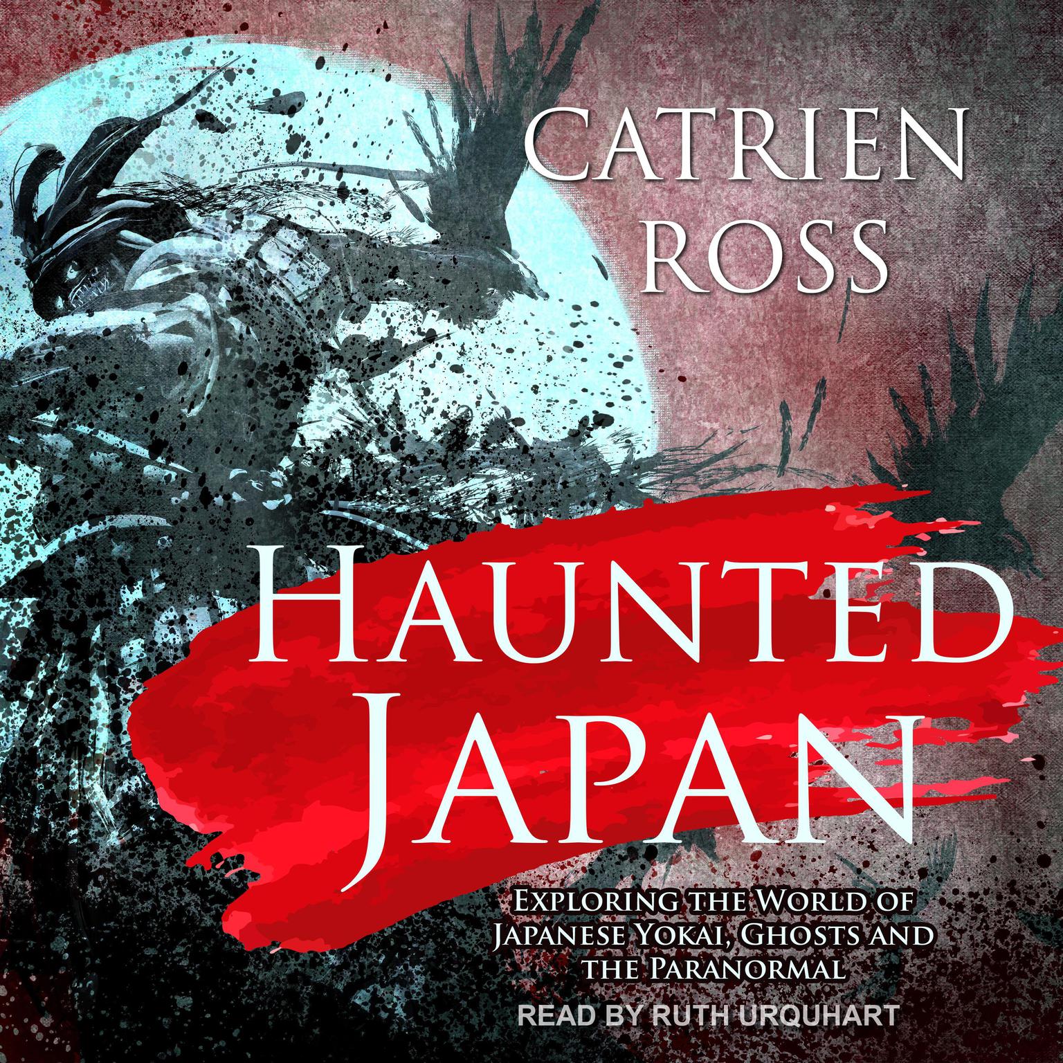 Haunted Japan: Exploring the World of Japanese Yokai, Ghosts and the Paranormal Audiobook, by Catrien Ross