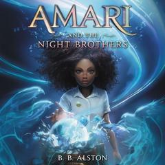 Amari and the Night Brothers Audiobook, by 