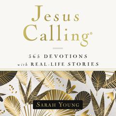 Jesus Calling, 365 Devotions with Real-Life Stories, with Full Scriptures: 365 Devotions with Real-Life Stories, with Full Scriptures Audiobook, by Sarah Young