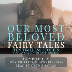 Our Most Beloved Fairy Tales: 10 Timeless Stories You Can Share With Your Children Audiobook, by Judy Phillips
