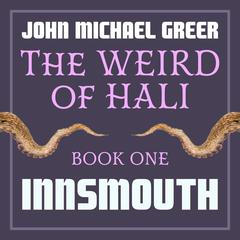 The Weird of Hali: Innsmouth Audiobook, by John Michael Greer