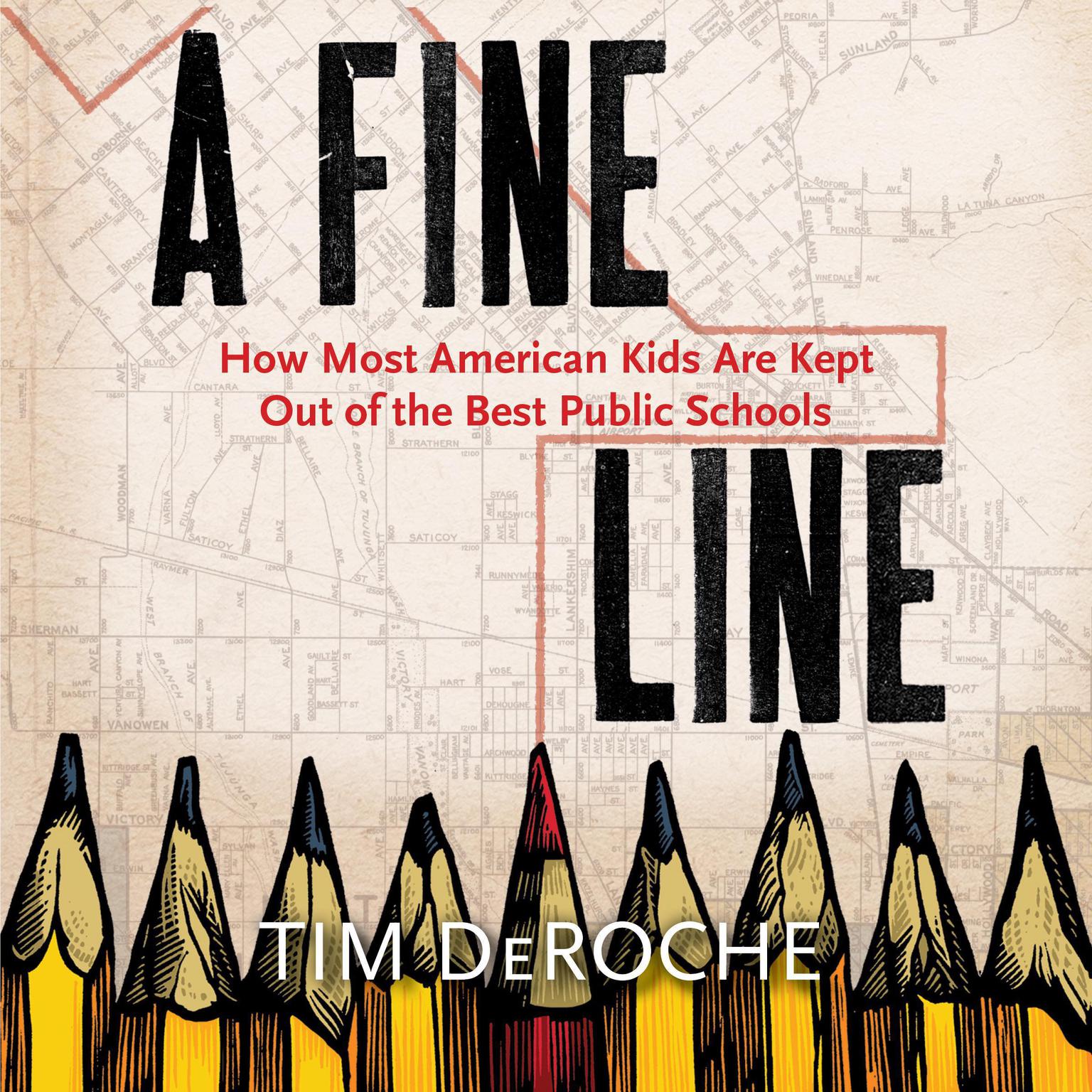A Fine Line: How Most American Kids Are Kept Out of the Best Public Schools Audiobook, by Tim DeRoche