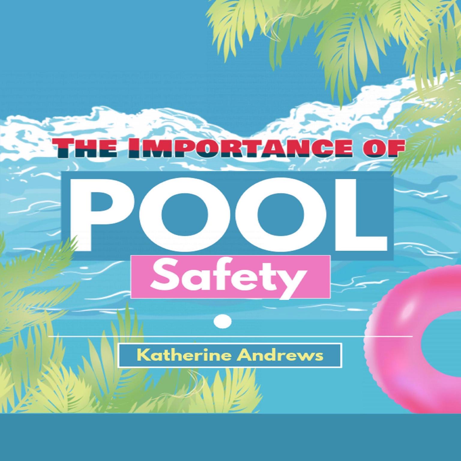 The Importance of Pool Safety Audiobook, by Katherine Andrews