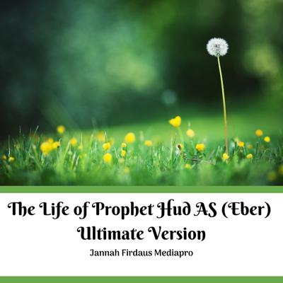 The Life of Prophet Hud AS (Eber) Ultimate Version Audiobook, by Jannah Firdaus Mediapro