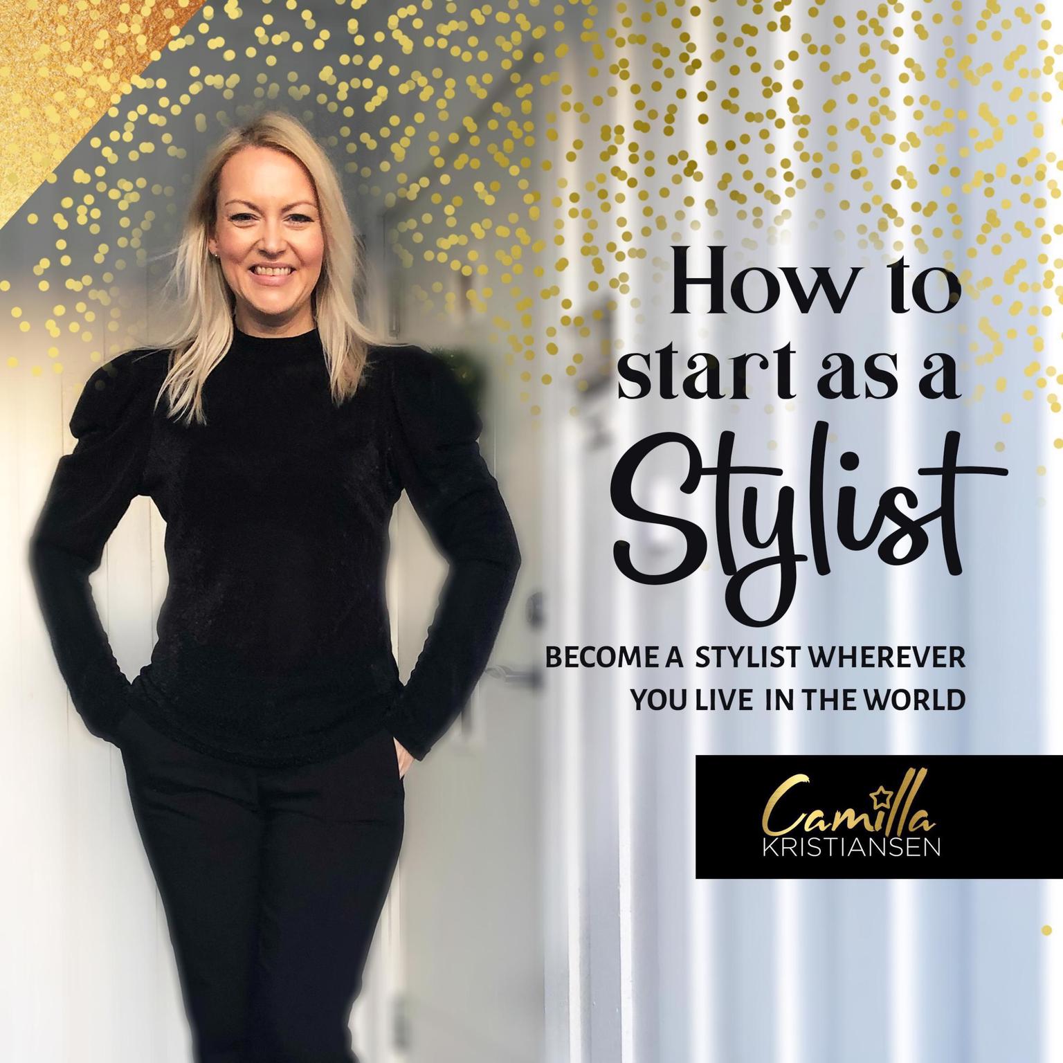 How to Start Out as a Stylist! Become a Stylist Wherever You Live in the World Audiobook, by Camilla Kristiansen