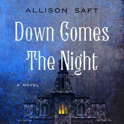 Down Comes the Night: A Novel Audiobook, by Allison Saft