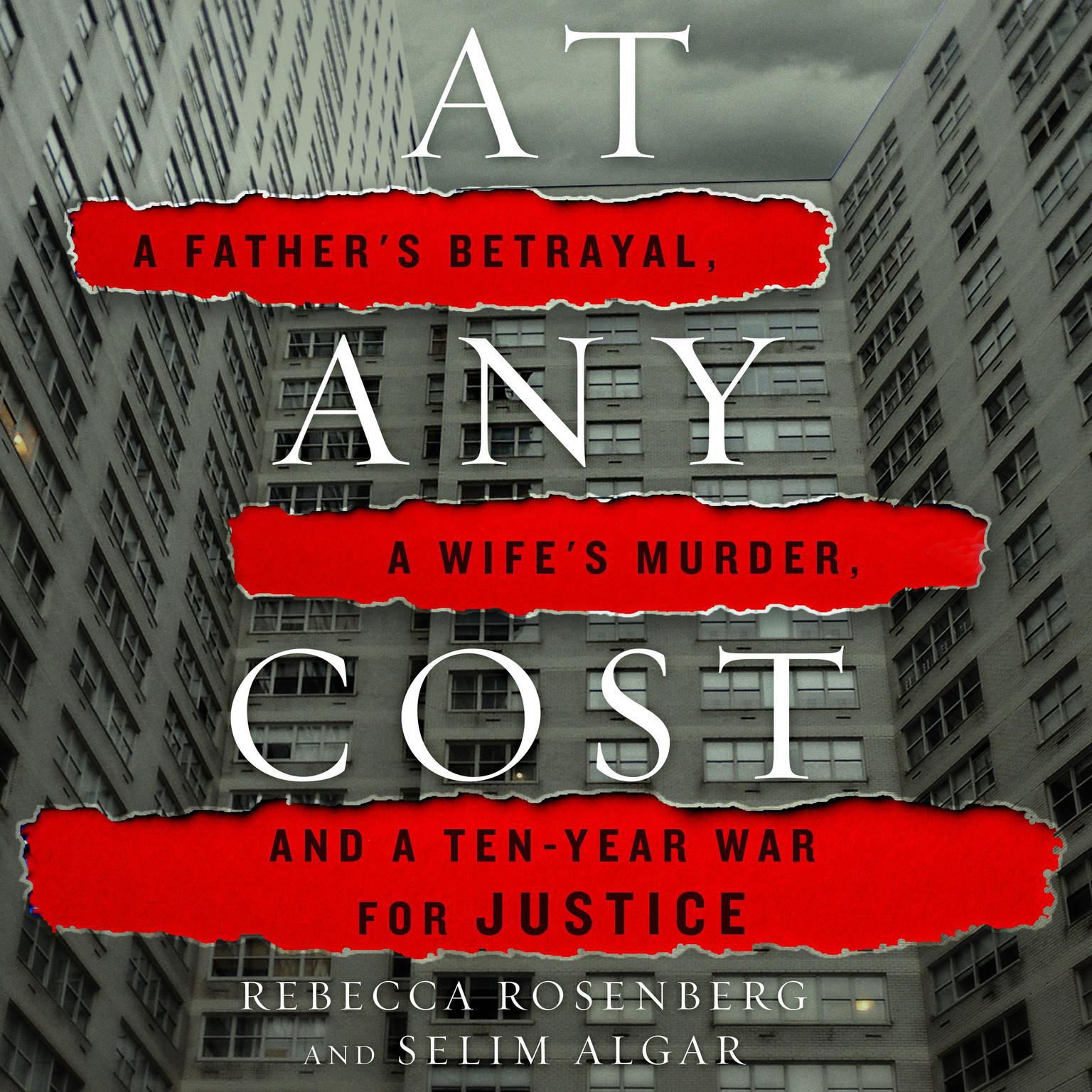 At Any Cost: A Fathers Betrayal, a Wifes Murder, and a Ten-Year War for Justice Audiobook, by Rebecca Rosenberg