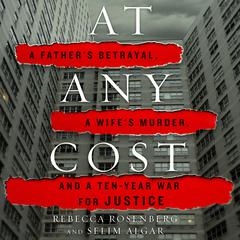 At Any Cost: A Father's Betrayal, a Wife's Murder, and a Ten-Year War for Justice Audiobook, by 
