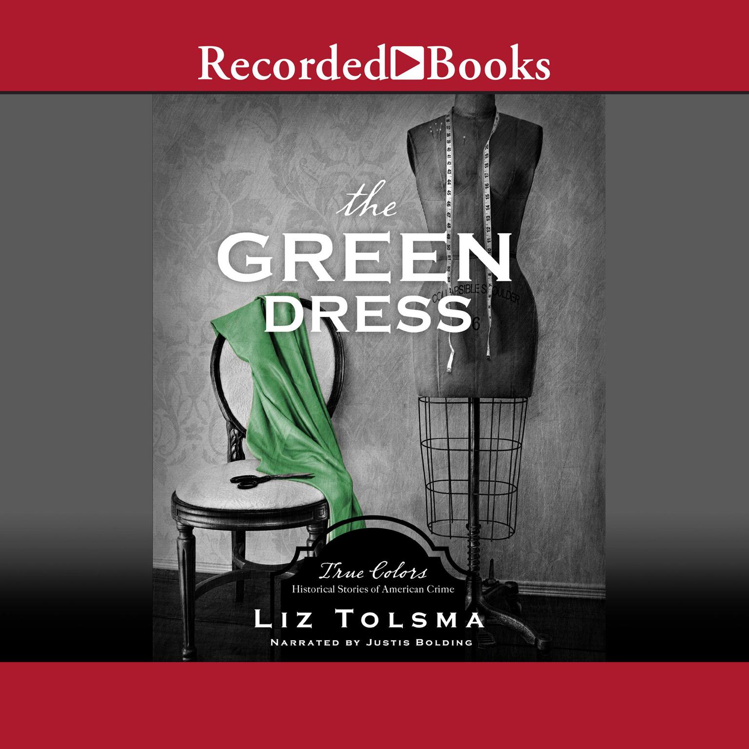 The Green Dress: True Colors: Historical Stories of American Crime Audiobook, by Liz Tolsma