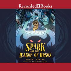 Spark and the League of Ursus Audiobook, by Robert Repino