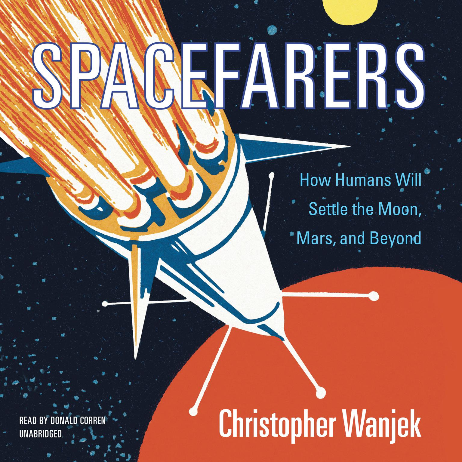 Spacefarers: How Humans Will Settle the Moon, Mars, and Beyond Audiobook, by Christopher Wanjek