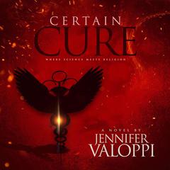 Certain Cure: Where Science Meets Religion: Where Science Meets Religion Audiobook, by Jennifer Valoppi