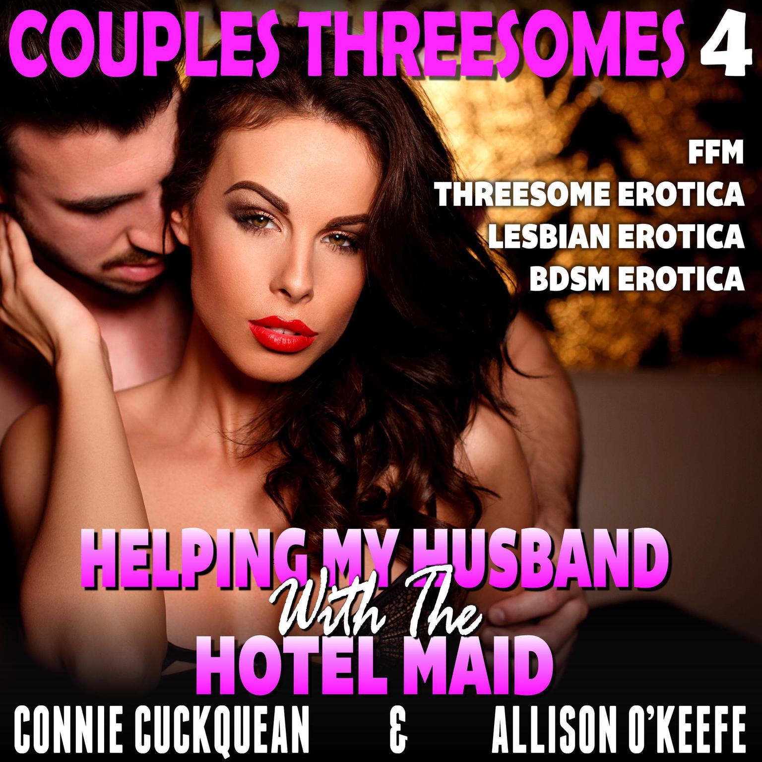 Helping My Husband With The Hotel Maid: Couples Threesomes 4 (FFM Threesome Erotica Lesbian Erotica BDSM Erotica) Audiobook, by Connie Cuckquean