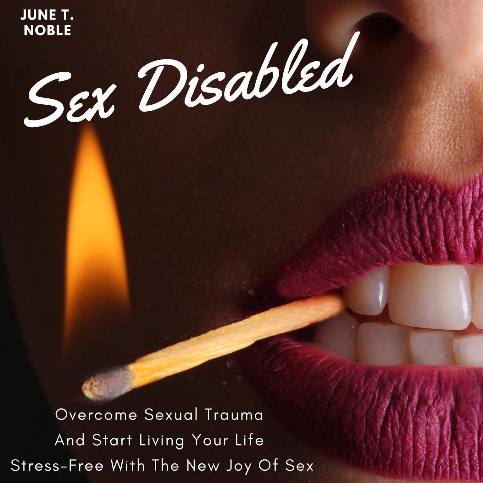 Sex Disabled: Overcome Sexual Trauma And Start Living Your Life Stress-Free With The New Joy Of Sex Audiobook, by June T. Noble