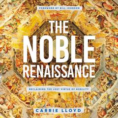 The Noble Renaissance: Reclaiming the Lost Virtue of Nobility Audiobook, by Carrie Lloyd