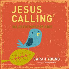 Jesus Calling: 365 Devotions For Kids Audiobook, by Sarah Young
