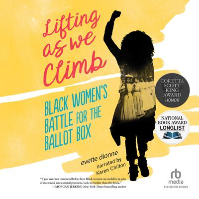 Lifting as We Climb: Black Womens Battle for the Ballot Box Audiobook, by Evette Dionne
