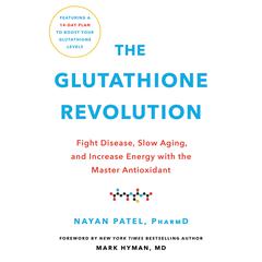 The Glutathione Revolution: Fight Disease, Slow Aging, and Increase Energy with the Master Antioxidant Audiobook, by 
