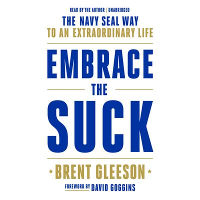 Embrace the Suck: The Navy SEAL Way to an Extraordinary Life Audiobook, by 