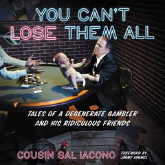 You Cant Lose Them All: Tales of a Degenerate Gambler and His Ridiculous Friends Audiobook, by Sal Iacono