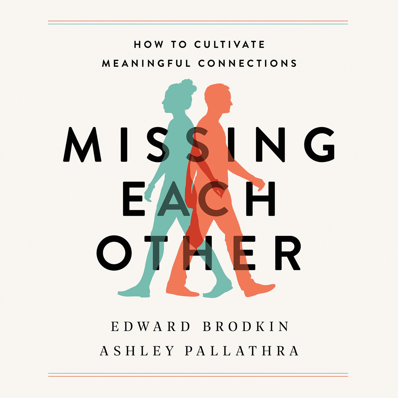Missing Each Other: How to Cultivate Meaningful Connections Audiobook, by Ashley Pallathra