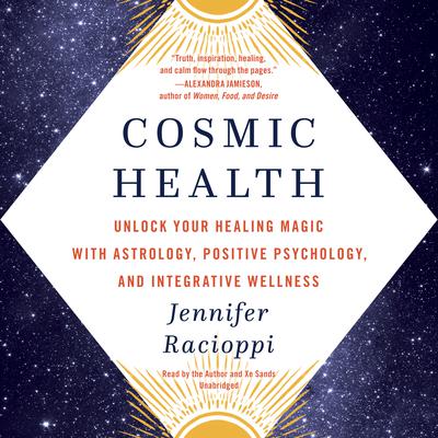 Cosmic Health: Unlock Your Healing Magic with Astrology, Positive Psychology, and Integrative Wellness Audiobook, by 