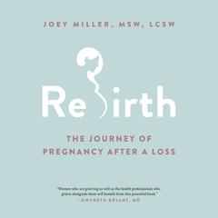 Rebirth: The Journey of Pregnancy After a Loss Audiobook, by Joey Miller