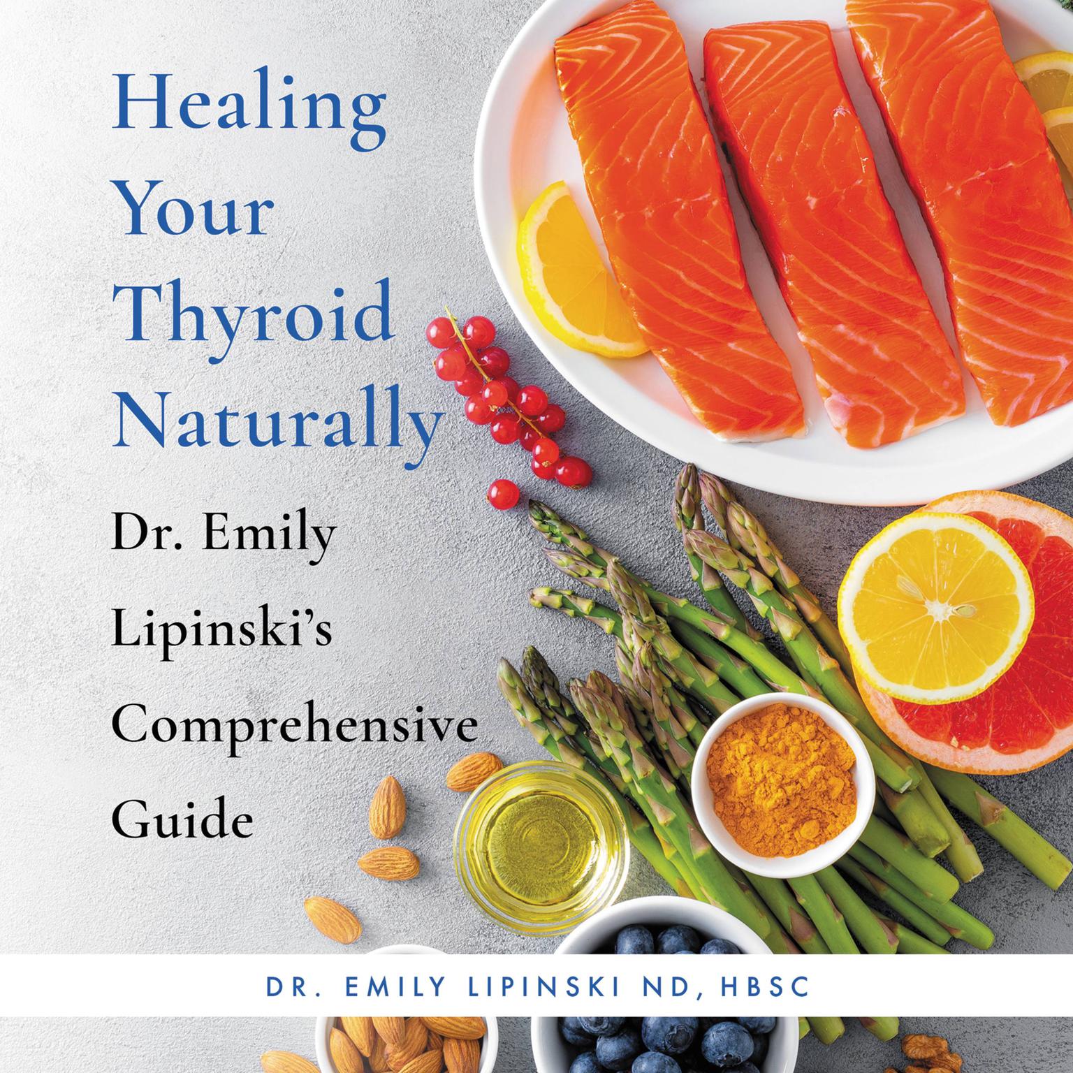 Healing Your Thyroid Naturally: Dr. Emily Lipinskis Comprehensive Guide Audiobook, by Emily Lipinski