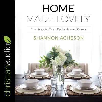 Home Made Lovely: Creating the Home Youve Always Wanted Audiobook, by Shannon Acheson