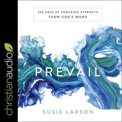 Prevail: 365 Days of Enduring Strength from God's Word Audiobook, by Susie Larson