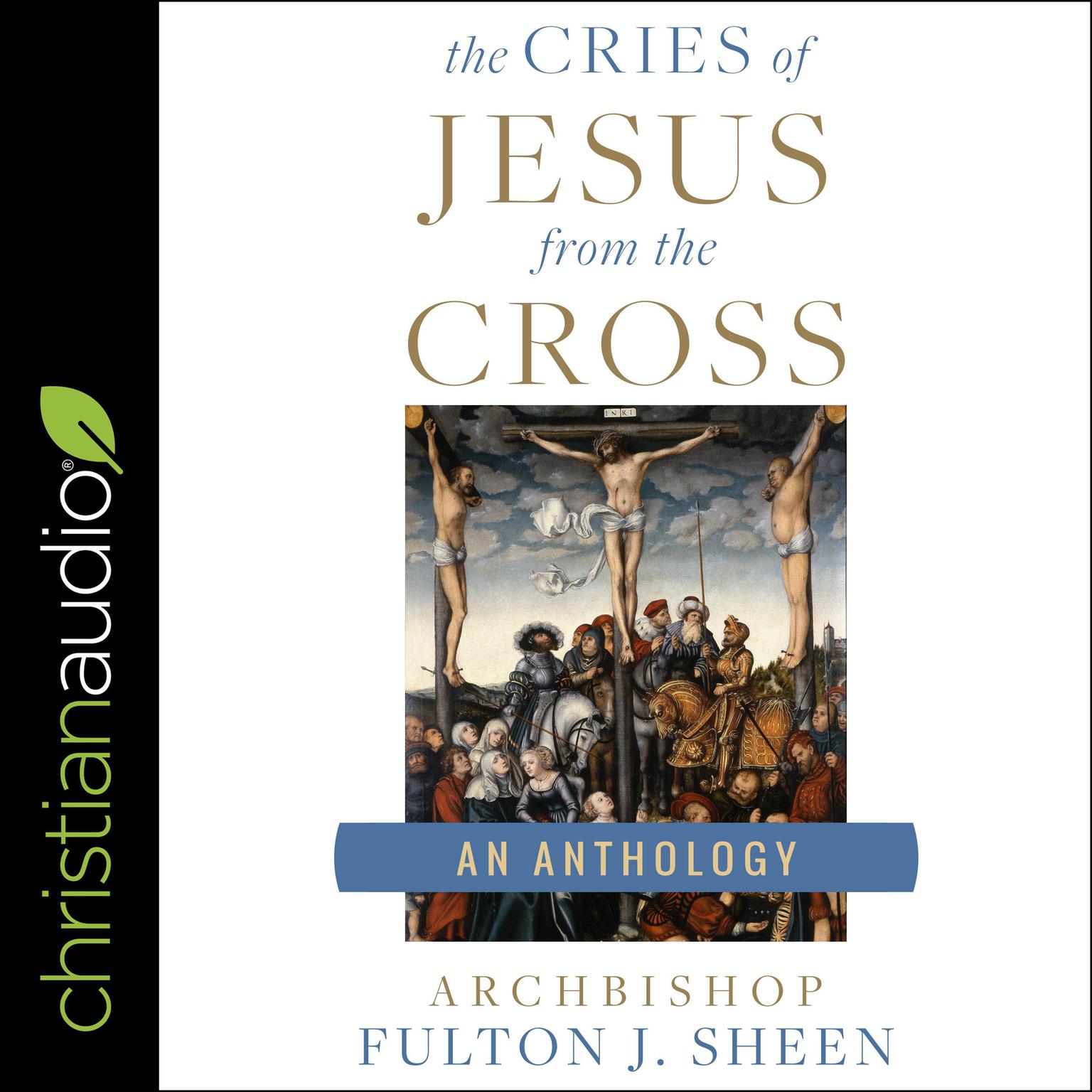The Cries of Jesus from the Cross: A Fulton Sheen Anthology Audiobook, by Fulton Sheen