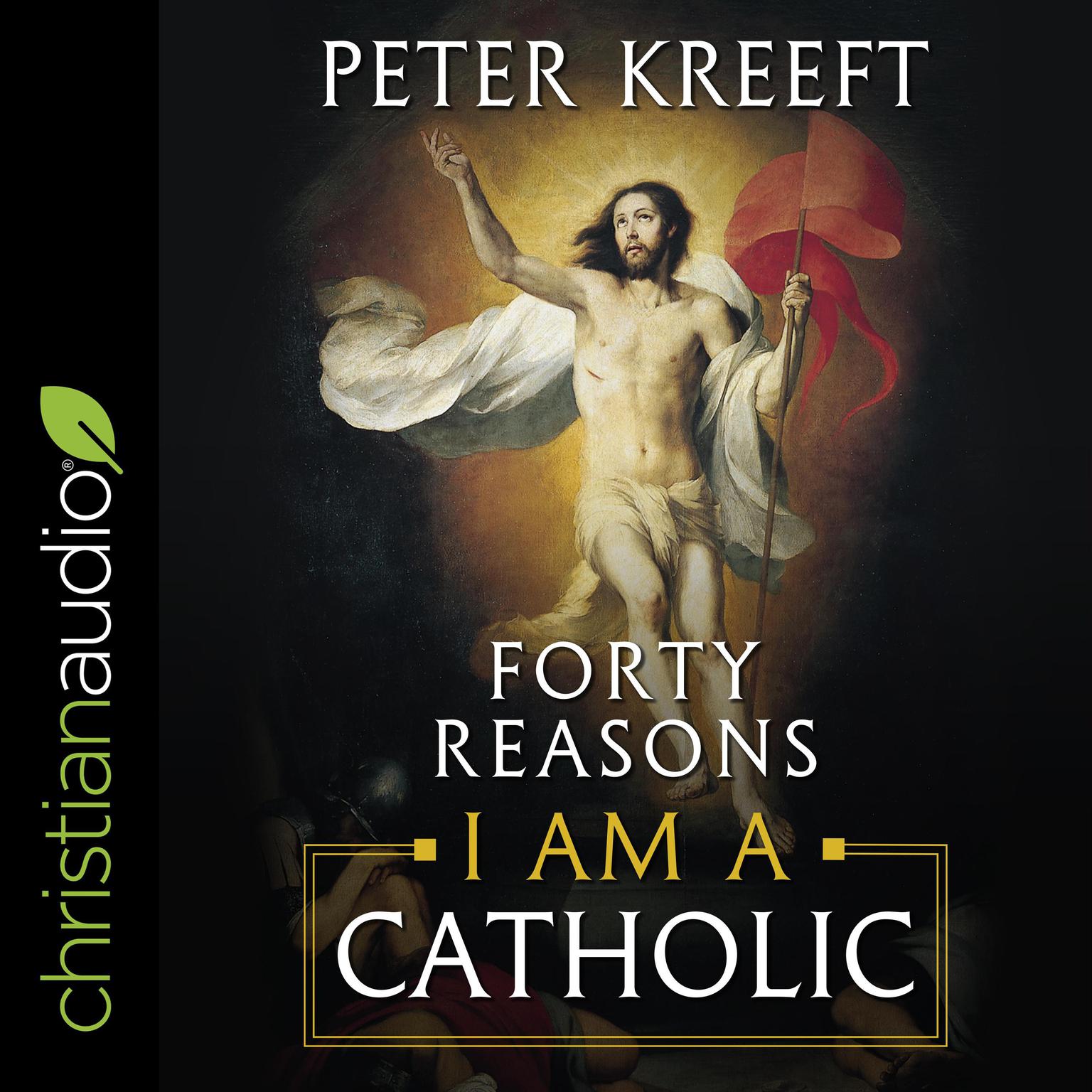 Forty Reasons I Am a Catholic Audiobook, by Peter Kreeft