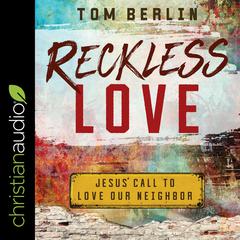 Reckless Love: Jesus Call to Love Our Neighbor Audiobook, by Tom Berlin
