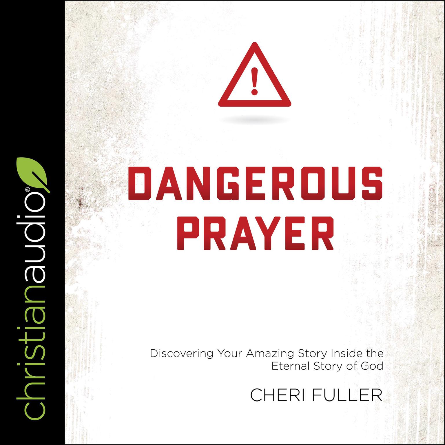 DANGEROUS PRAYER: Discovering Your Amazing Story Inside the Eternal Story of God Audiobook, by Cheri Fuller