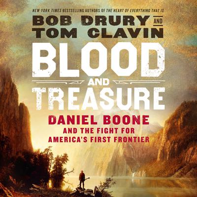 Blood and Treasure: Daniel Boone and the Fight for America's First Frontier Audiobook, by Bob Drury
