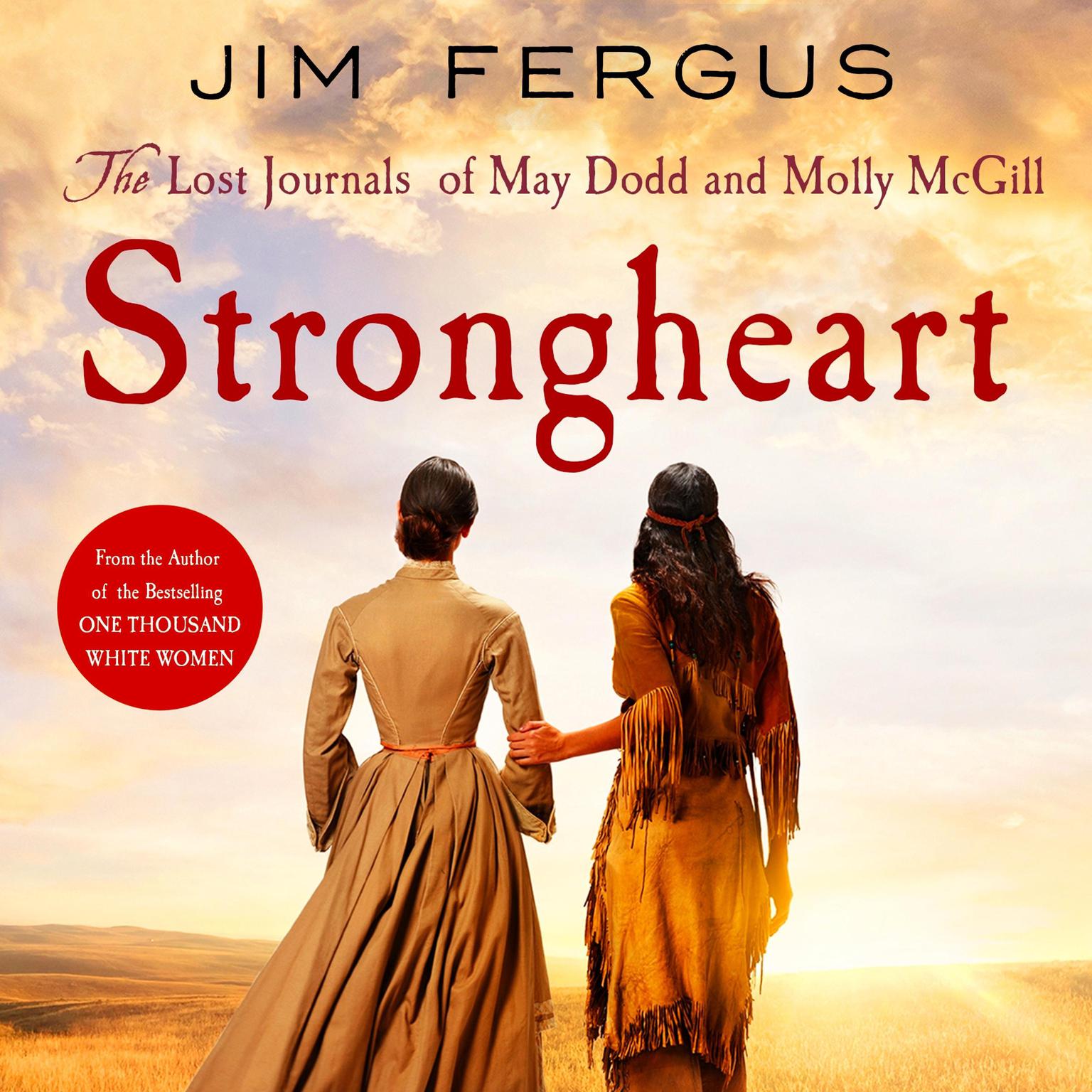 Strongheart: The Lost Journals of May Dodd and Molly McGill Audiobook, by Jim Fergus