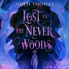 Lost in the Never Woods Audiobook, by Aiden Thomas