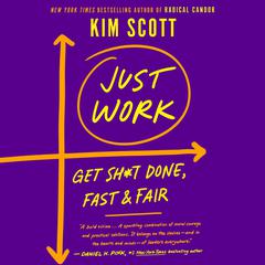 Just Work: How to Root Out Bias, Prejudice, and Bullying to Build a Kick-Ass Culture of Inclusivity Audiobook, by Kim Scott