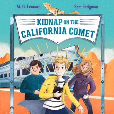 Kidnap on the California Comet: Adventures on Trains #2 Audiobook, by M.G. Leonard