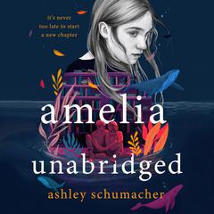 Amelia Unabridged: A Novel Audiobook, by Ashley Schumacher
